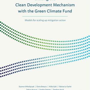 Linking the Clean Development Mechanism with the Green Climate Fund: Models for scaling up mitigation action